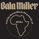MILLER, BALA -& THE GREAT MUSIC PIRAMEEDS OF AFRIKA
