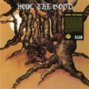 HOWL THE GOOD ( LP ) US