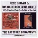 BROWN PETE & HIS BATTERED ORNAMENTS